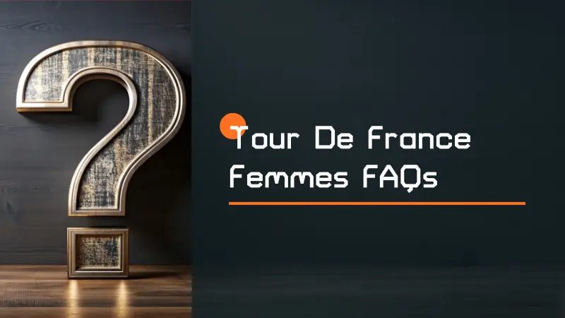 Tour de France Femmes FAQs